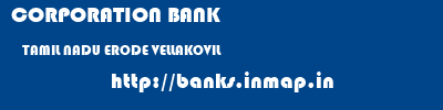 CORPORATION BANK  TAMIL NADU ERODE VELLAKOVIL   banks information 